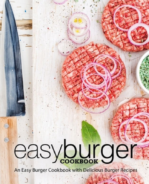 Easy Burger Cookbook: An Easy Burger Cookbook with Delicious Burger Recipes by Booksumo Press