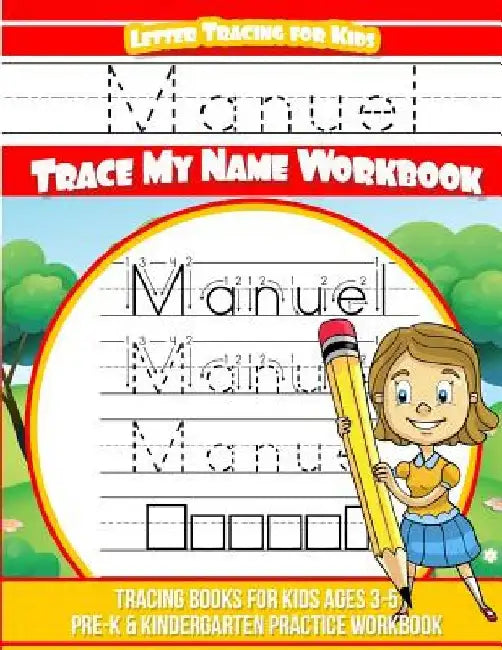 Manuel Letter Tracing for Kids Trace my Name Workbook: Tracing Books for Kids ages 3 - 5 Pre-K & Kindergarten Practice Workbook by Elise Garcia