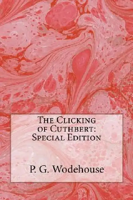 The Clicking of Cuthbert: Special Edition by P. G. Wodehouse