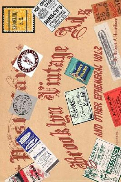 Brooklyn Vintage Ads And Other Ephemeral Vol 2 (Color) by Robert a. Henriksen