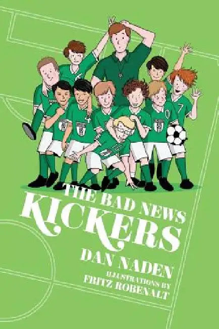 The Bad News Kickers: Soccer was a beautiful game...until they took the field... by Fritz Robenalt