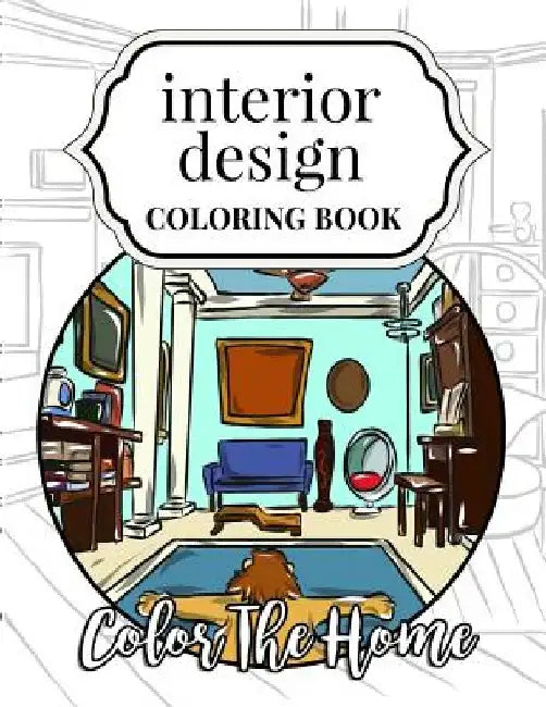 Interior Design Coloring Book: Color The Home by Megan Swanson