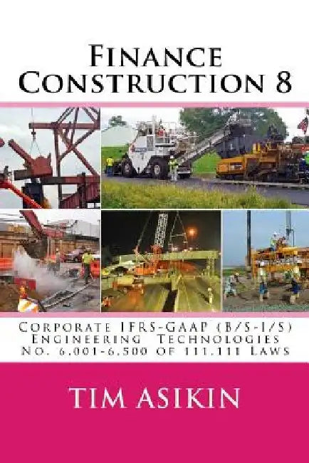 Finance Construction 8: Corporate IFRS-GAAP (B/S-I/S) Engineering Technologies No. 6,001-6,500 of 111,111 Laws by Steve Asikin