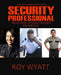 Security Professional: Protecting People, Property and Services by Roy S. Wyatt