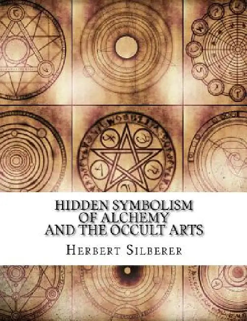 Hidden Symbolism of Alchemy and the Occult Arts by Herbert Silberer
