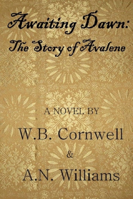 Awaiting Dawn: The Story of Avalene by W. B. Cornwell &. a. N. Williams