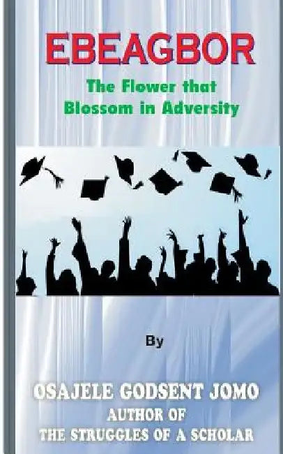 Ebeagbor (the Flower that Blossom in Adversity) by Osajele Godsent Jomo