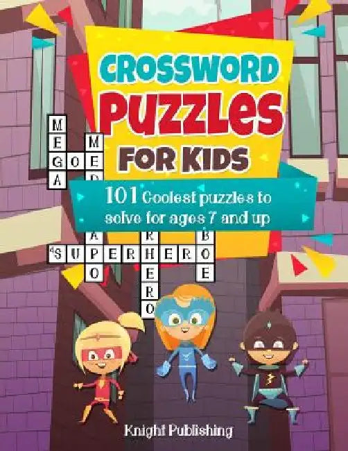 Crossword Puzzles For Kids: 101 Coolest puzzles to solve for ages 7 and up by Knight Publishing