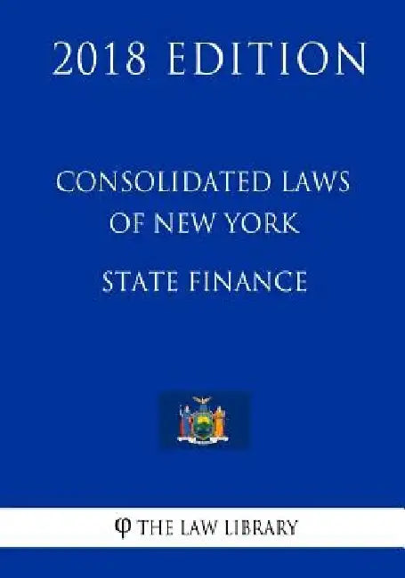 Consolidated Laws of New York - State Finance (2018 Edition) by The Law Library