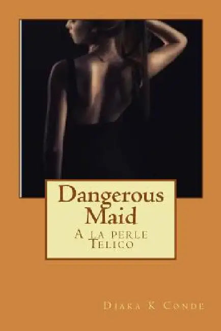 Dangerous Maid: A la perle Telico by Diaka K. Conde