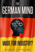The German Mind: Made for Industry? by George F. Wieland