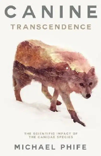 Canine Transcendence: The Scientific Impact of The Canidae Species by Michael Phife