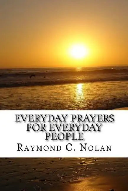 Everyday Prayers for Everyday People by Raymond C. Nolan