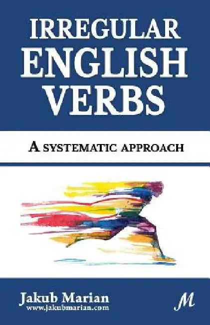 Irregular English Verbs: A systematic approach by Jakub Marian