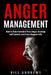 Anger Management: How to Take Control of Your Anger, Develop Self Control, and Live a Happier Life by Bill Andrews