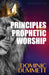 Principles of Prophetic Worship: Restoring a Prophetic Culture in Worship and the Arts by Apostle James Duncan, Omeyana L. Hamilton-Dummett Esq, Jariann James Esq
