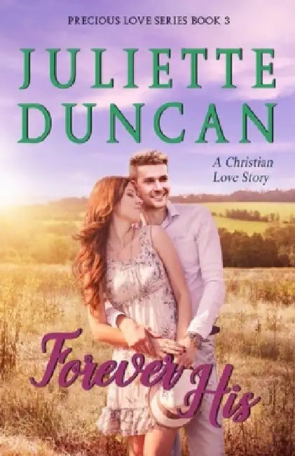 Forever His: A Christian Love Story by Juliette Duncan