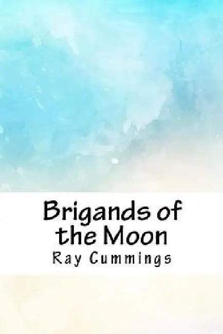 Brigands of the Moon by Ray Cummings