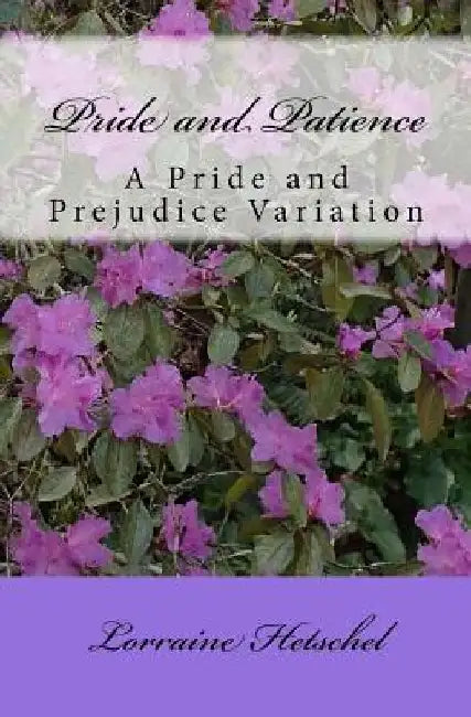 Pride and Patience: A Pride and Prejudice Variation by Lorraine Hetschel