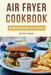 Air Fryer Cookbook: 80 Healthy and Easy Recipes: Pressurized and Normal Cooking Options by Archie Owens