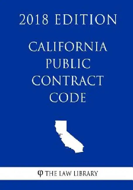 California Public Contract Code (2018 Edition) by The Law Library
