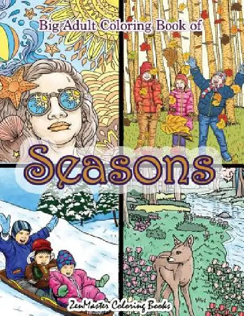 Big Adult Coloring Book of Seasons: Jumbo Seasons Coloring Book for Adults With Over 80 Coloring Pages of Spring, Summer, Fall, and Winter for Stress by Zenmaster Coloring Books