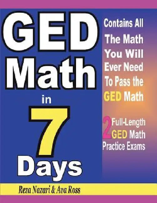 GED Math in 7 Days: Step-By-Step Guide to Preparing for the GED Math Test Quickly by Ava Ross
