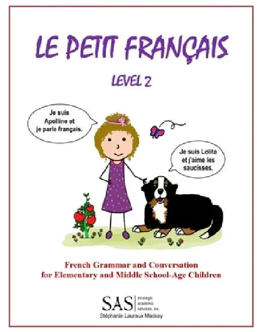 Le Petit Francais Level 2: French Grammar and Conversation for Elementary School-Age Children by Stephanie Lisanne Lauraux Mackey