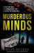 Murderous Minds: Stories of Real Life Murderers That Escaped the Headlines by True Crime Seven