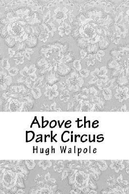 Above the Dark Circus by Hugh Walpole