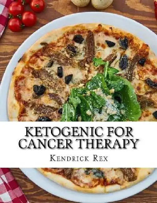 Ketogenic for Cancer Therapy: Cancer Nutritional Strategy by Leo Duke
