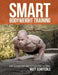 Smart Bodyweight Training: How to Focus Your Mind to Transform Your Body by Matthew J. Schifferle