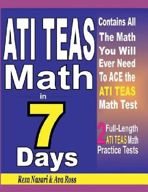 ATI TEAS Math in 7 Days: Step-By-Step Guide to Preparing for the ATI TEAS Math Test Quickly by Ava Ross
