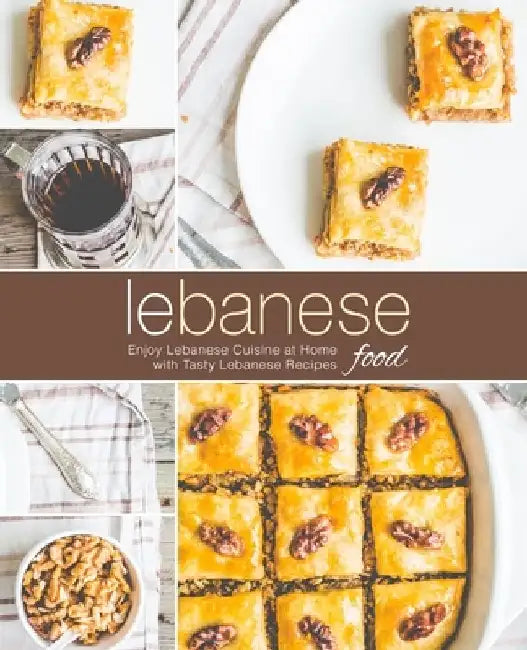 Lebanese Food: Enjoy Lebanese Cuisine at Home with Tasty Lebanese Recipes by Booksumo Press