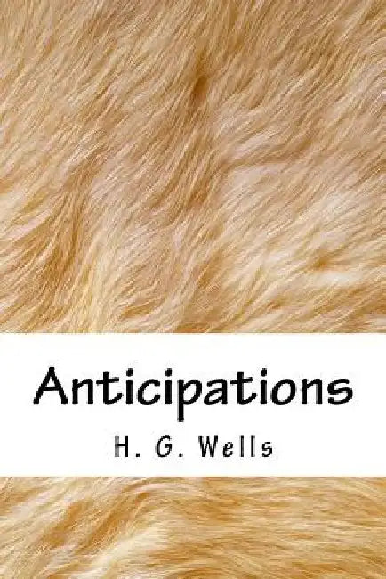 Anticipations by H. G. Wells