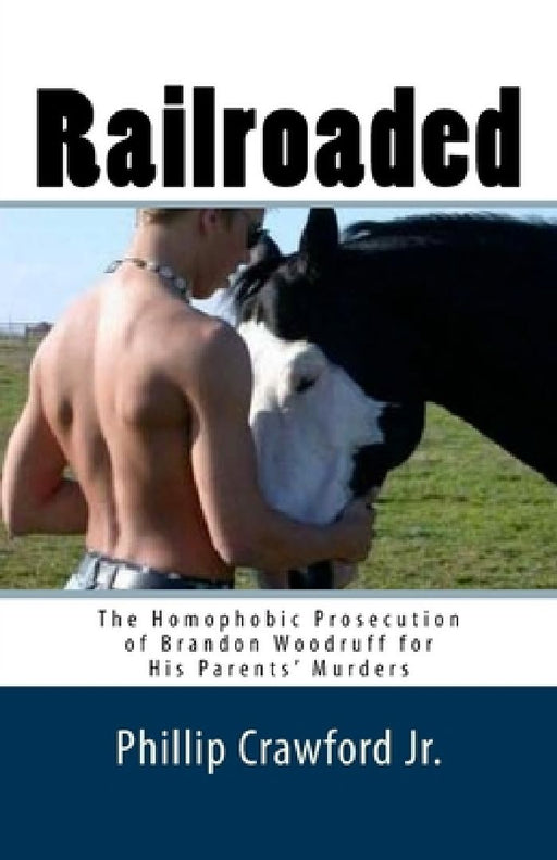 Railroaded: The Homophobic Prosecution of Brandon Woodruff for His Parents' Murders by Phillip, Jr. Crawford