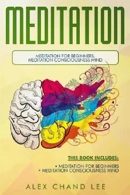Meditation: Meditation for Beginners; Meditation Consciousness Mind by Alex Chand Lee