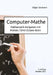 Computer-Mathe: Mathematik-Aufgaben mit Matlab / GNU Octave lösen by Seemann, Edgar
