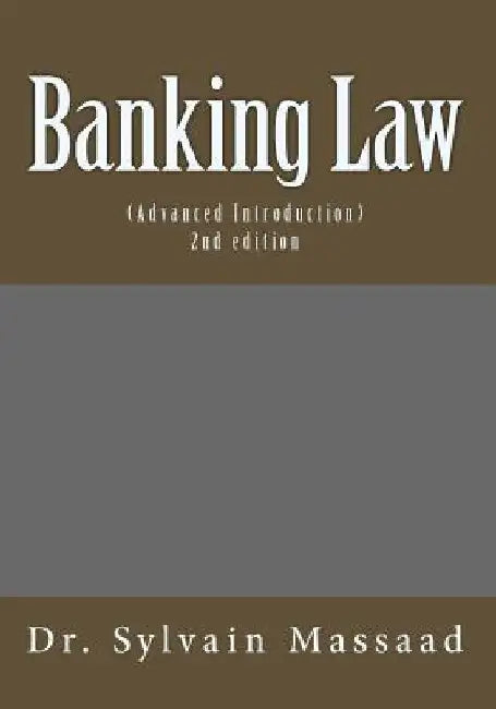Advanced Introduction to Banking Law by Sylvain Massaad