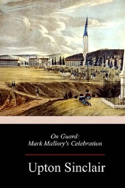 On Guard: Mark Mallory's Celebration by Upton Sinclair