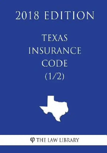 Texas Insurance Code (1/2) (2018 Edition) by The Law Library