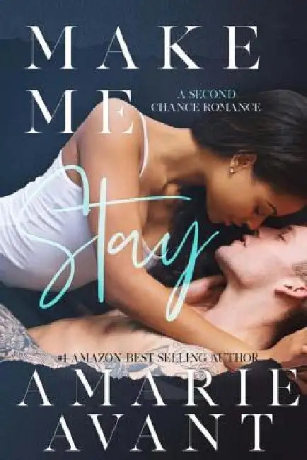 Make Me Stay: A Second Chance Romance by Amarie Avant