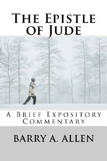 The Epistle of Jude: A Brief Expository Commentary by Barry a. Allen