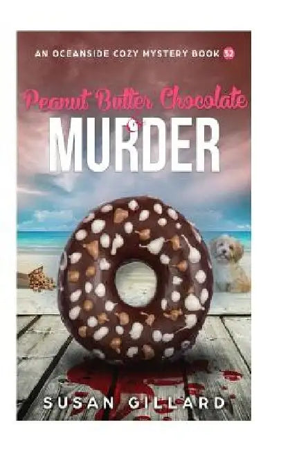Peanut Butter Chocolate & Murder: An Oceanside Cozy Mystery - Book 32 by Susan Gillard