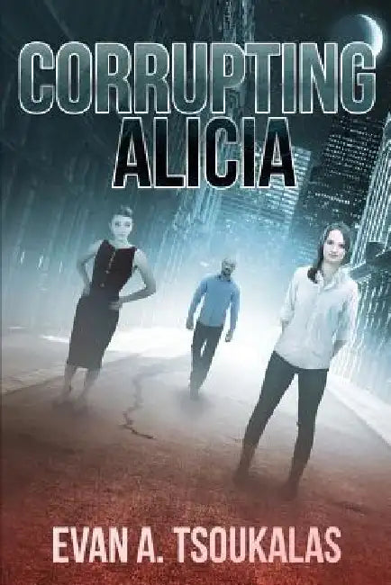 Corrupting Alicia by Evan a. Tsoukalas