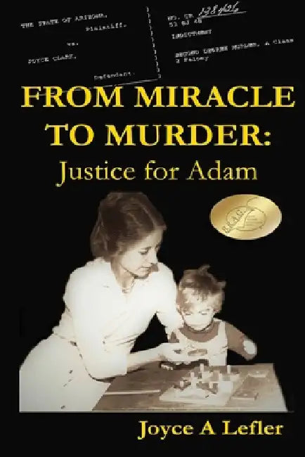From Miracle To Murder: Justice For Adam by Joyce a. Lefler