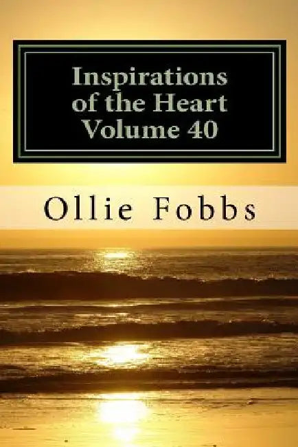 Inspirations of the Heart Volume 40: Life at its Best by Ollie B. Fobbs Jr