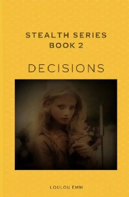 Decisions: Stealth Series Book 2 by Loulou Emm
