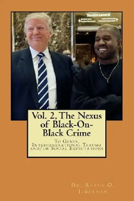 The Nexus of Black-On-Black Crime to Genes, Intergenerational Trauma and/or Social Expectations Vol.2 by Rufus O. Jimerson