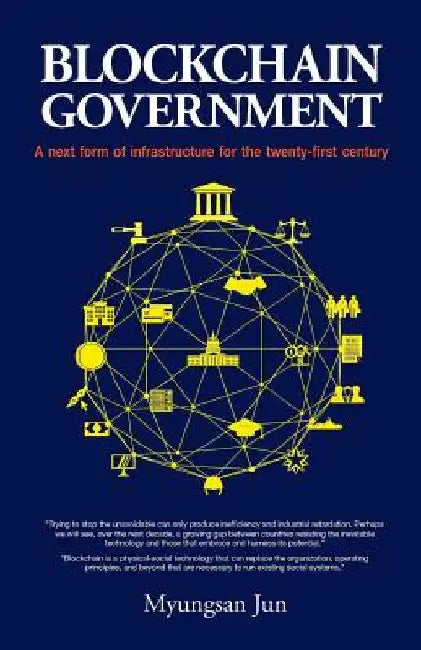 Blockchain Government: A next form of infrastructure for the twenty-first century by Myungsan Jun